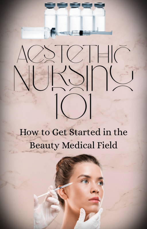 Aesthetic Nursing 101: How to Get Started in the Beauty Medical Field